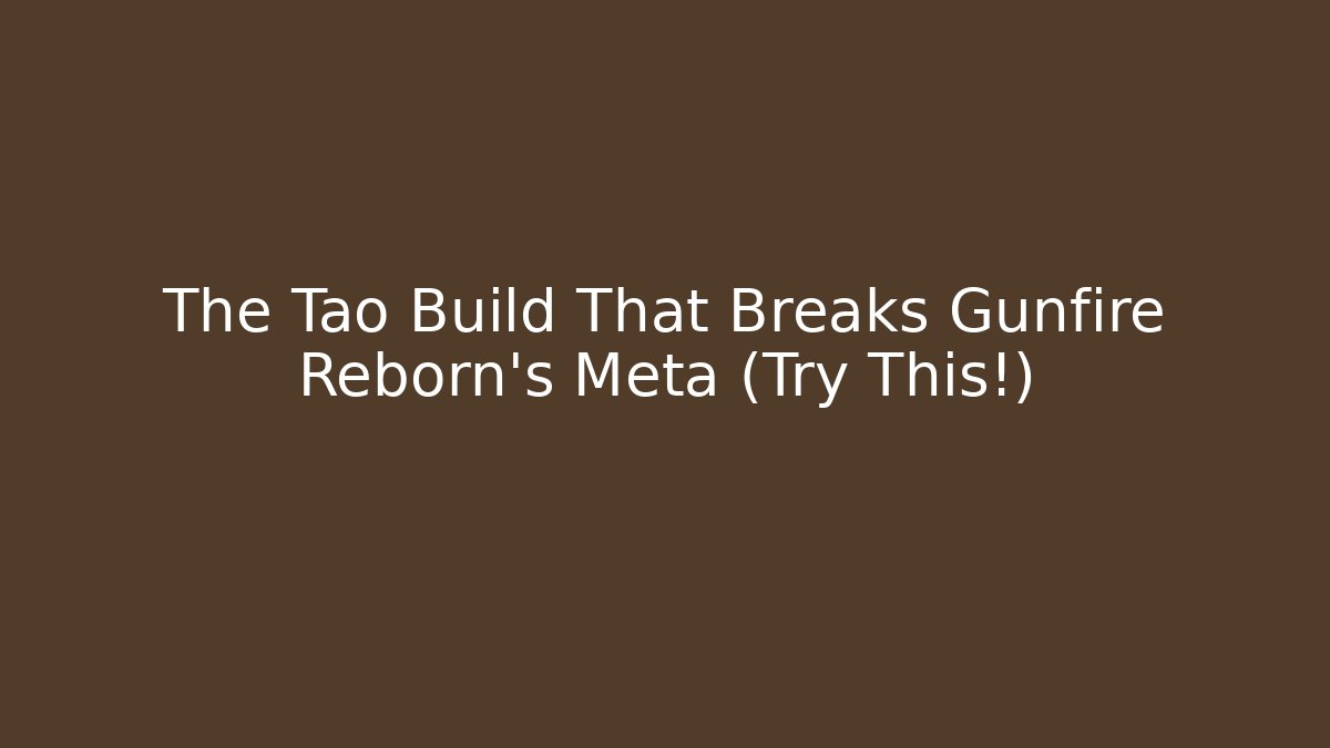 The Tao Build That Breaks Gunfire Reborn's Meta (Try This!)