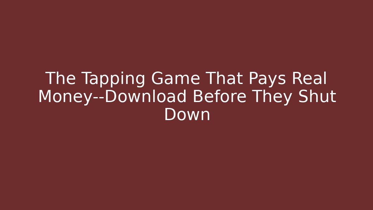 The Tapping Game That Pays Real Money—Download Before They Shut Down