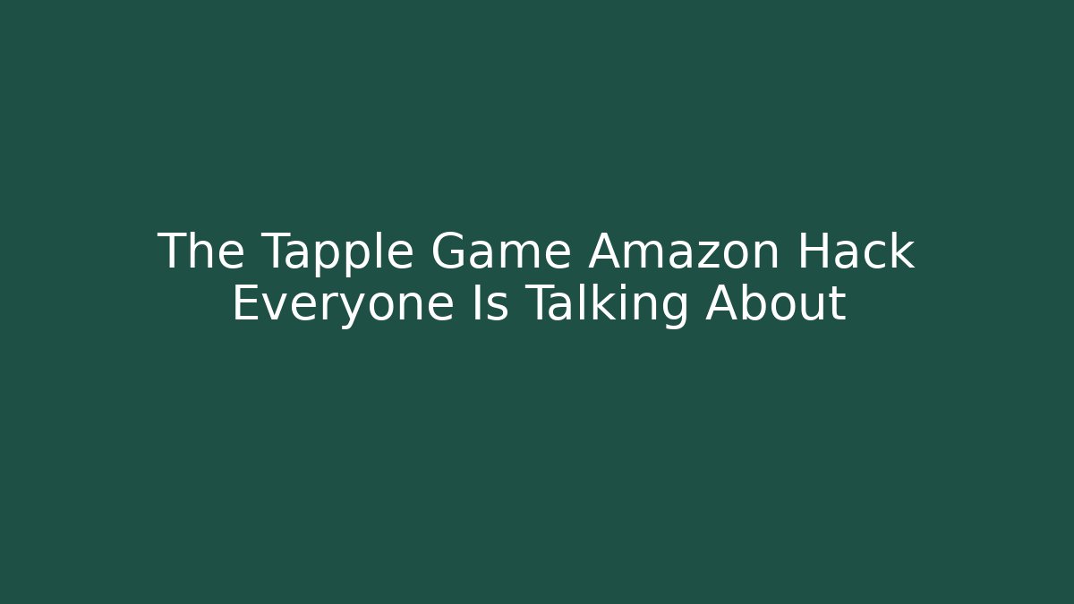 The Tapple Game Amazon Hack Everyone Is Talking About