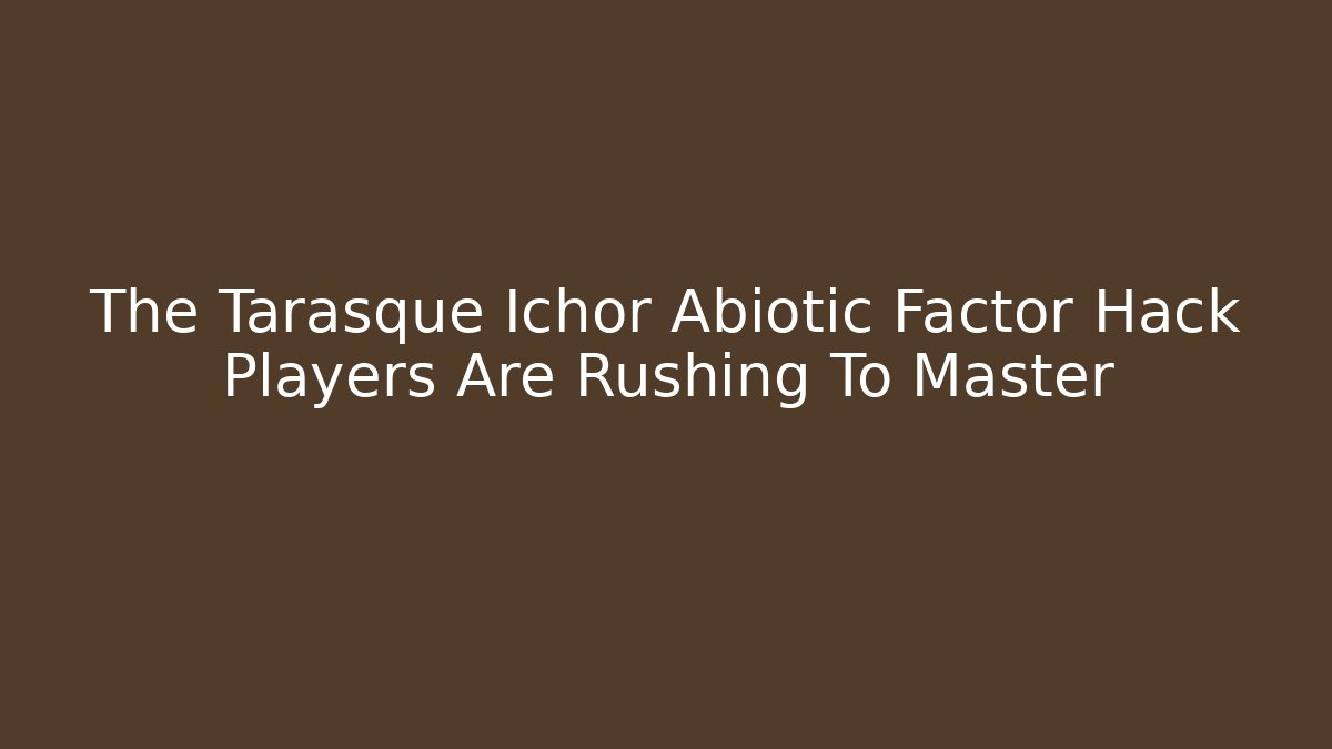 The Tarasque Ichor Abiotic Factor Hack Players Are Rushing To Master