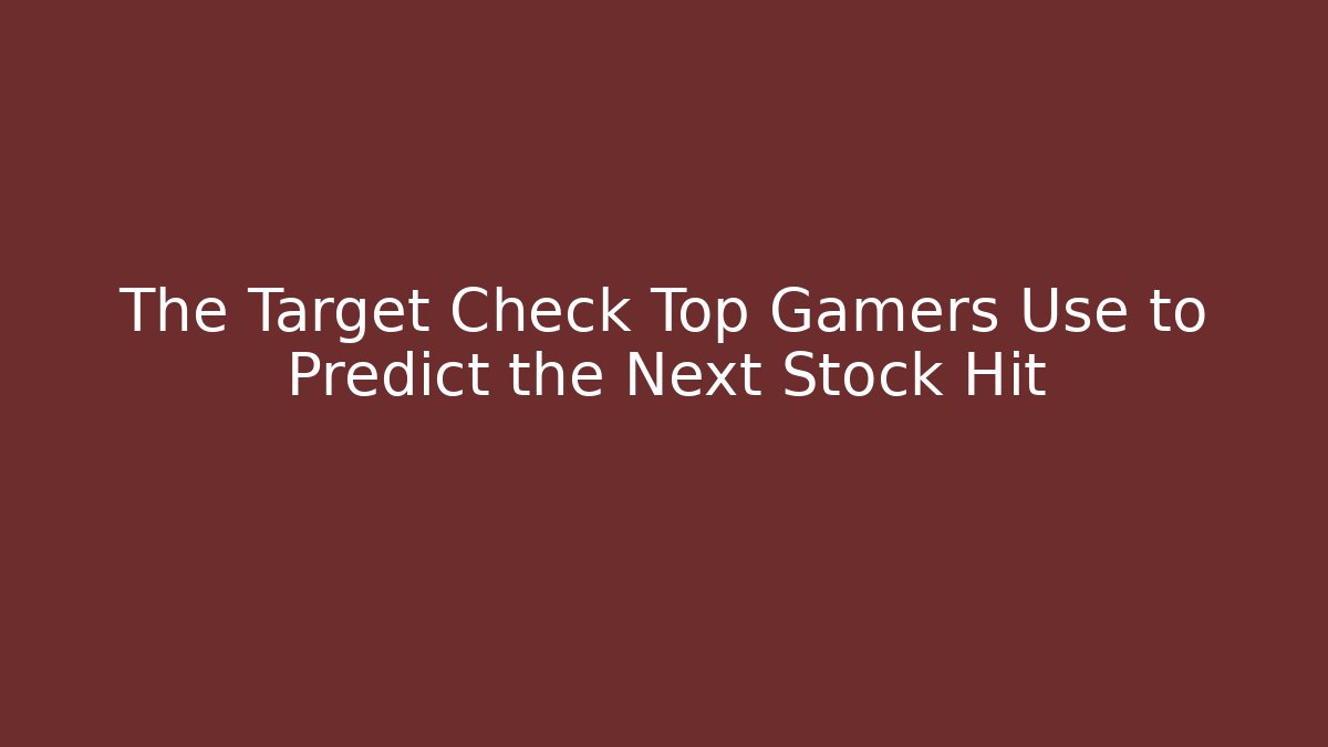 The Target Check Top Gamers Use to Predict the Next Stock Hit