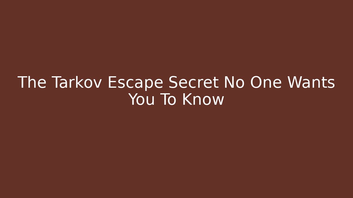 The Tarkov Escape Secret No One Wants You To Know