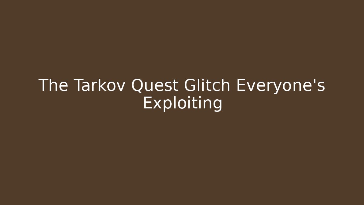 The Tarkov Quest Glitch Everyone's Exploiting - Critter Realm
