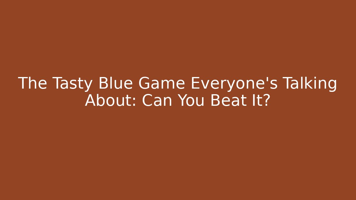 The Tasty Blue Game Everyone’s Talking About: Can You Beat It?