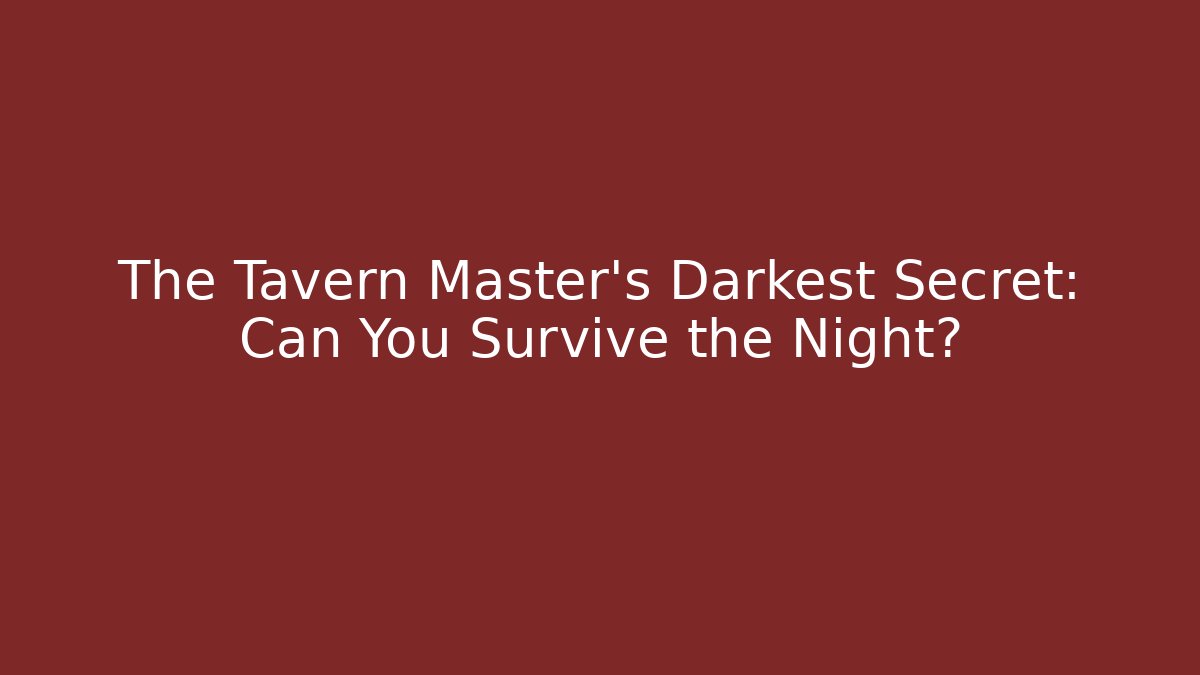 The Tavern Master's Darkest Secret: Can You Survive the Night?