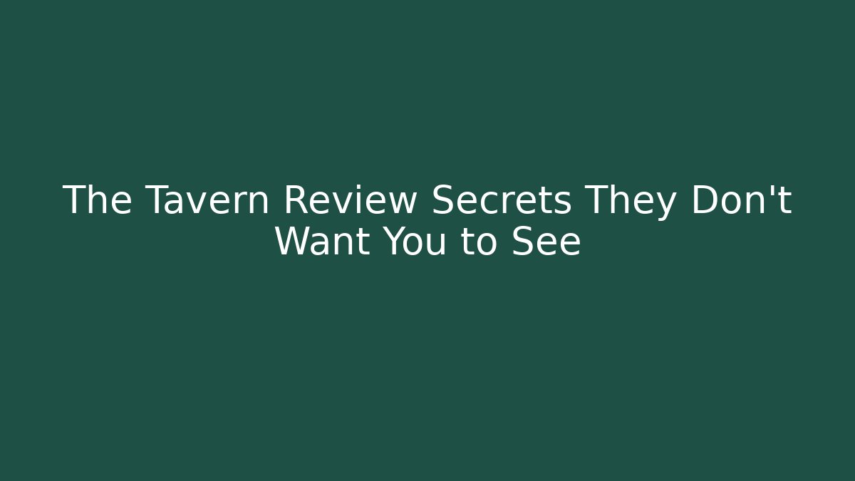 The Tavern Review Secrets They Don't Want You to See