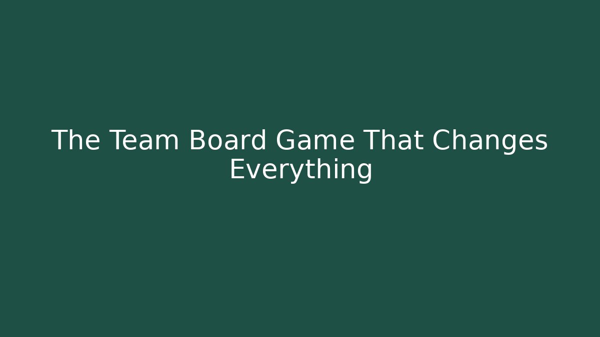 The Team Board Game That Changes Everything