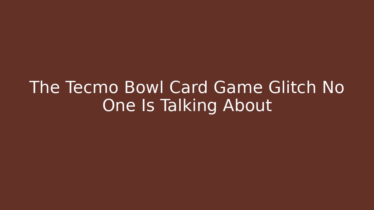 The Tecmo Bowl Card Game Glitch No One Is Talking About