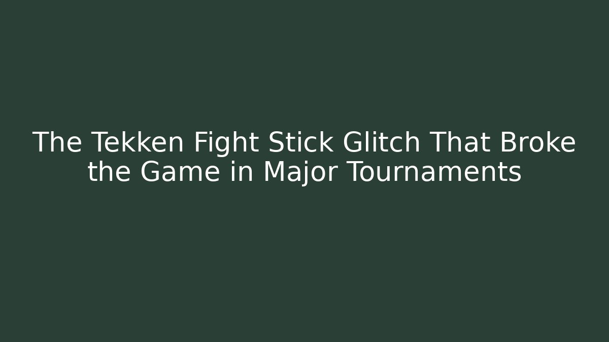 The Tekken Fight Stick Glitch That Broke the Game in Major Tournaments
