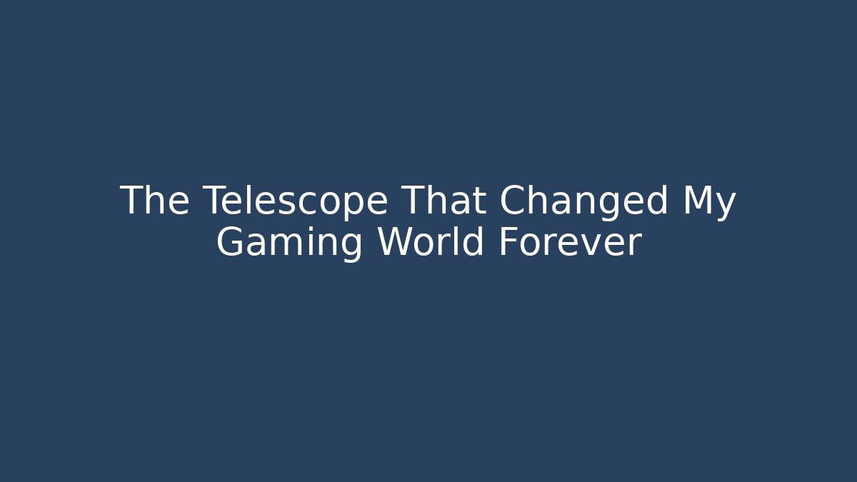 The Telescope That Changed My Gaming World Forever - Critter Realm
