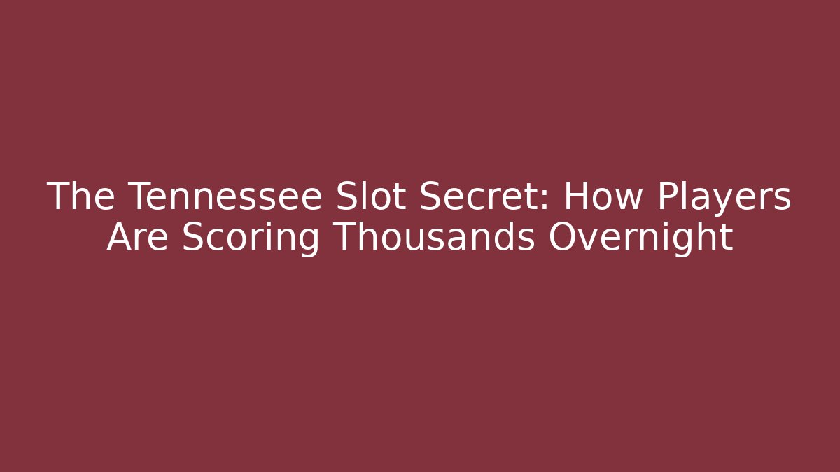The Tennessee Slot Secret: How Players Are Scoring Thousands Overnight