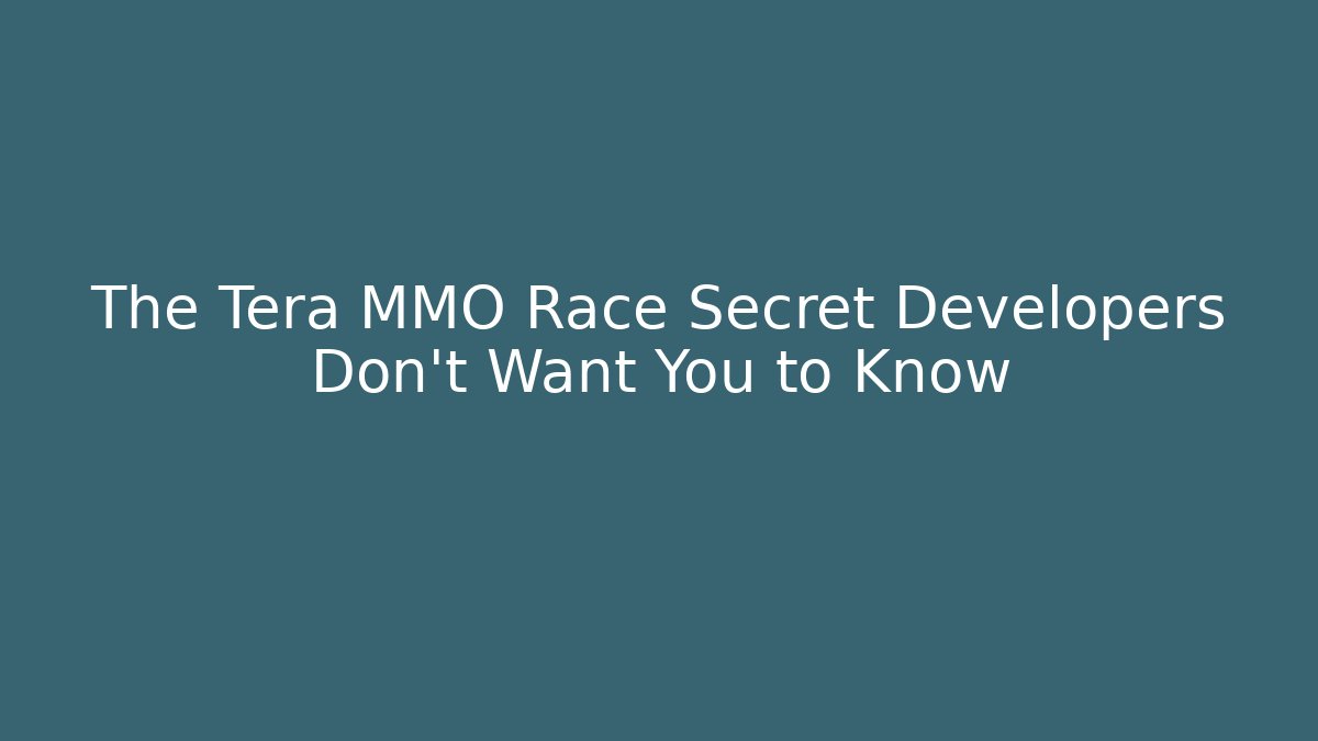 The Tera MMO Race Secret Developers Don't Want You to Know