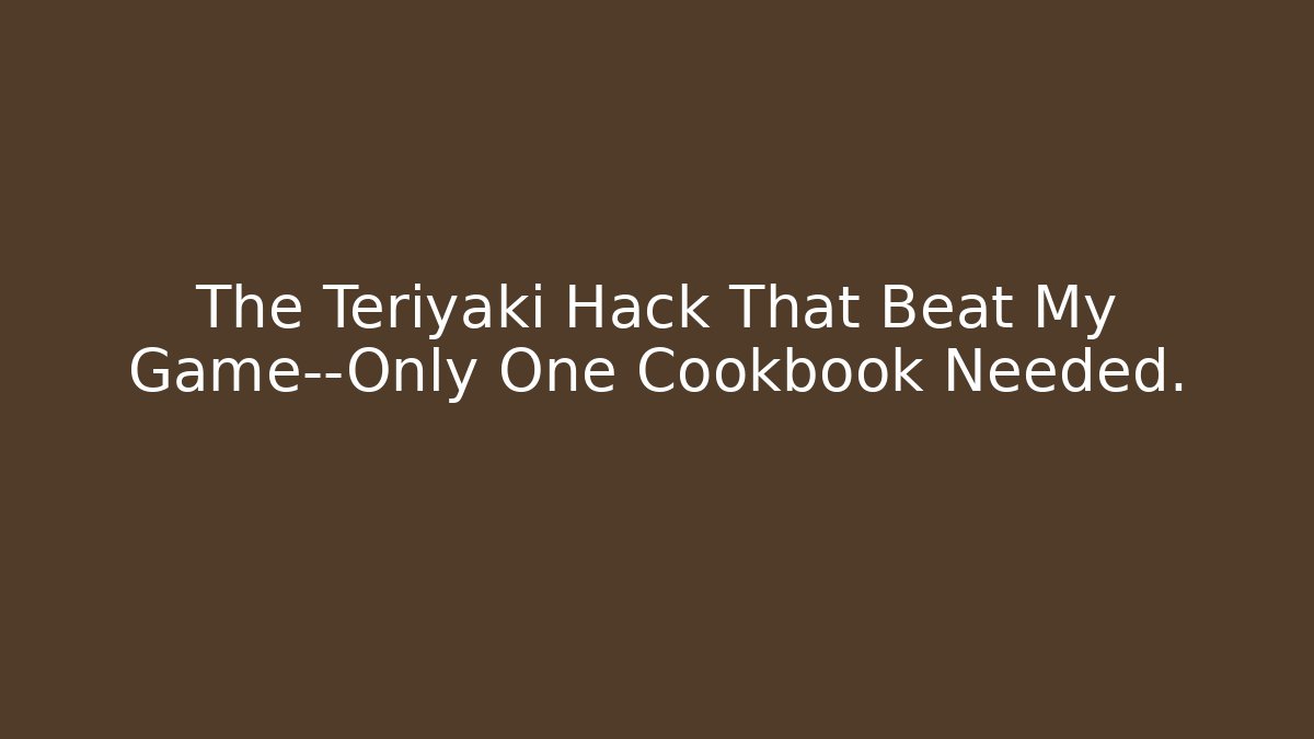 The Teriyaki Hack That Beat My Game—Only One Cookbook Needed. - Critter Realm