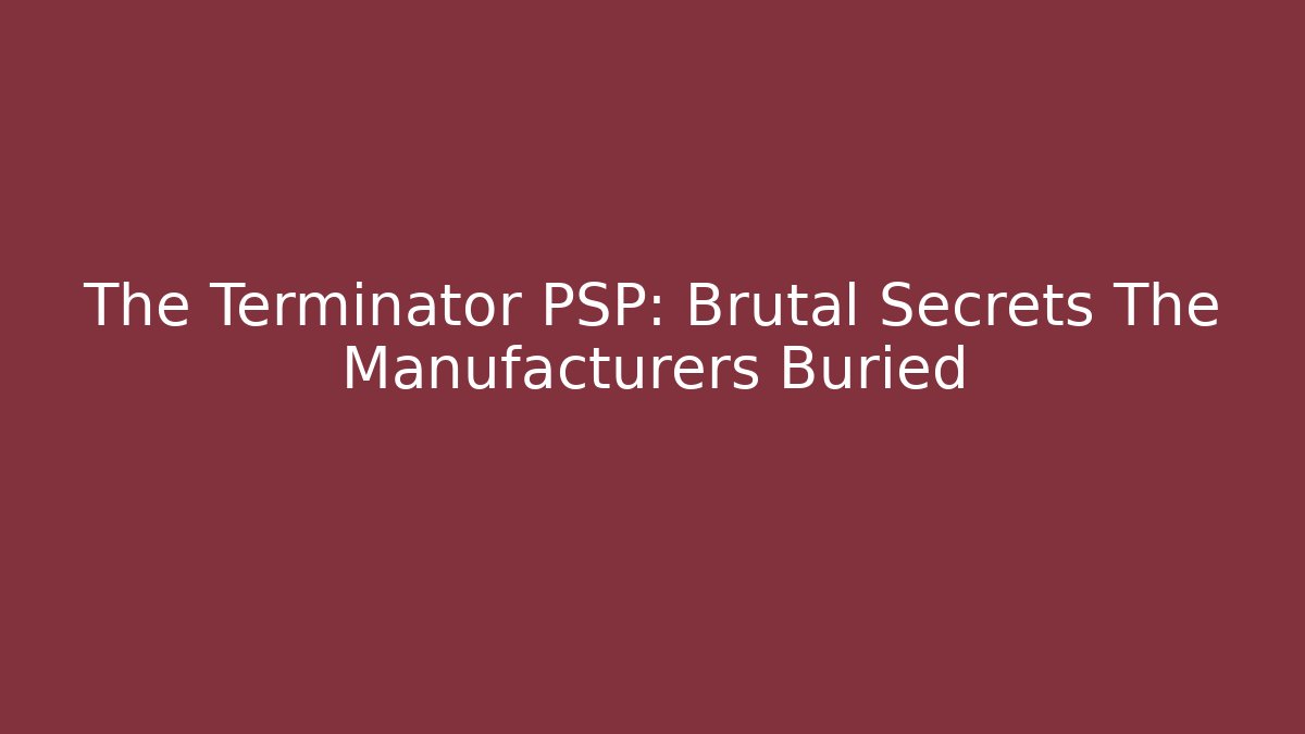 The Terminator PSP: Brutal Secrets The Manufacturers Buried - Critter Realm