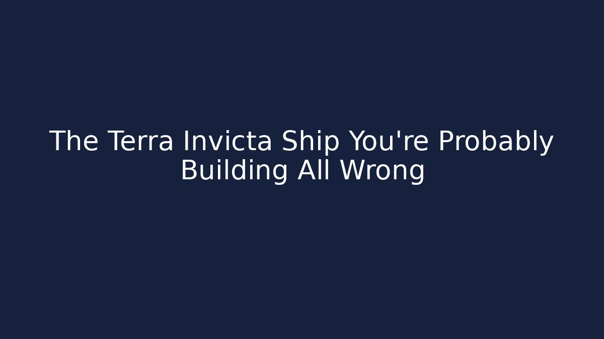 The Terra Invicta Ship You're Probably Building All Wrong