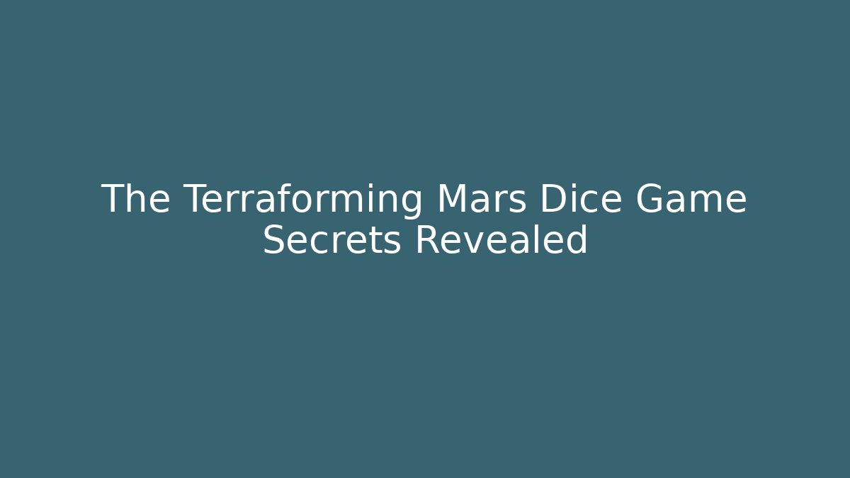 The Terraforming Mars Dice Game Secrets Revealed