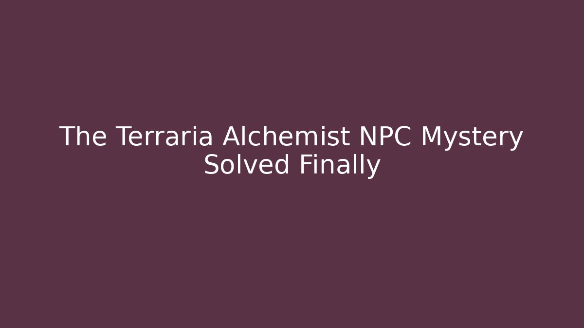The Terraria Alchemist NPC Mystery Solved Finally