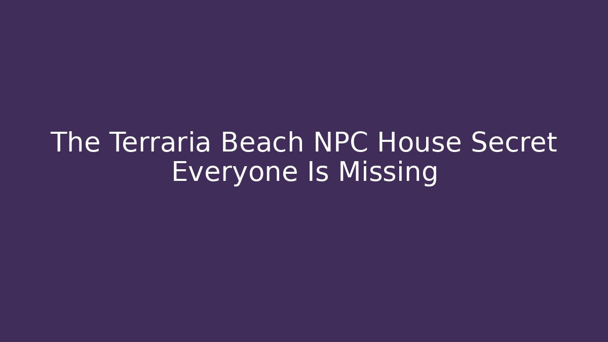 The Terraria Beach NPC House Secret Everyone Is Missing