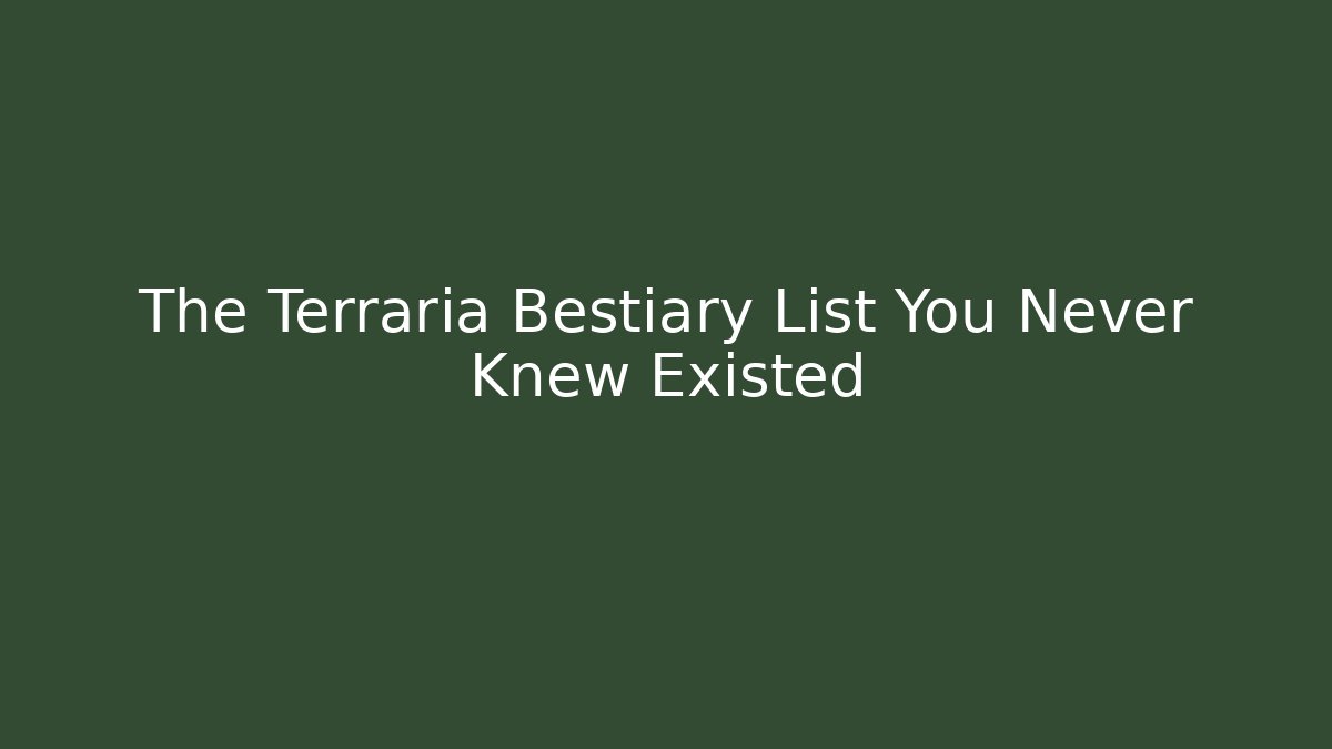 The Terraria Bestiary List You Never Knew Existed