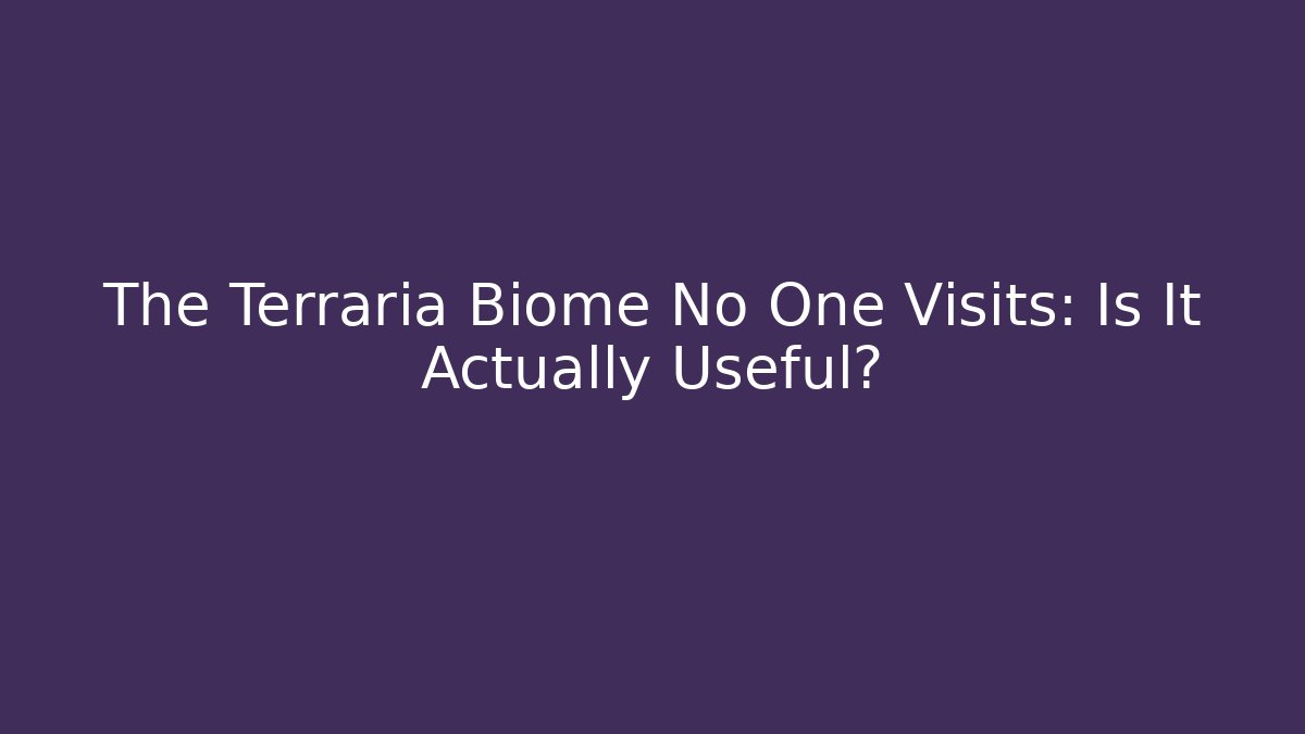 The Terraria Biome No One Visits: Is It Actually Useful?