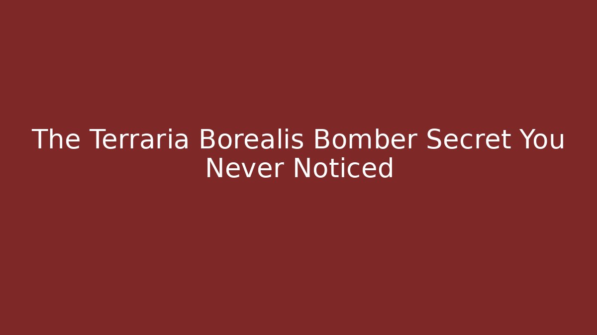 The Terraria Borealis Bomber Secret You Never Noticed