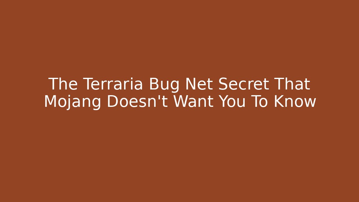 The Terraria Bug Net Secret That Mojang Doesn't Want You To Know