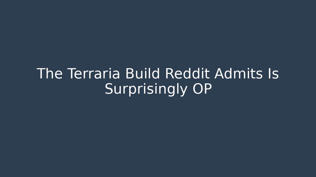The Terraria Build Reddit Admits Is Surprisingly OP
