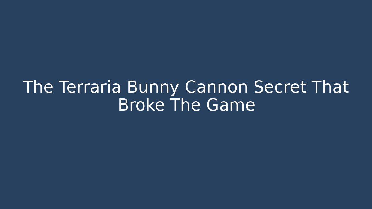 The Terraria Bunny Cannon Secret That Broke The Game