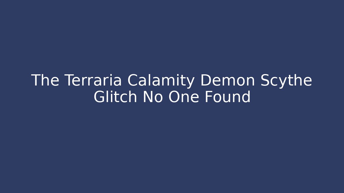 The Terraria Calamity Demon Scythe Glitch No One Found