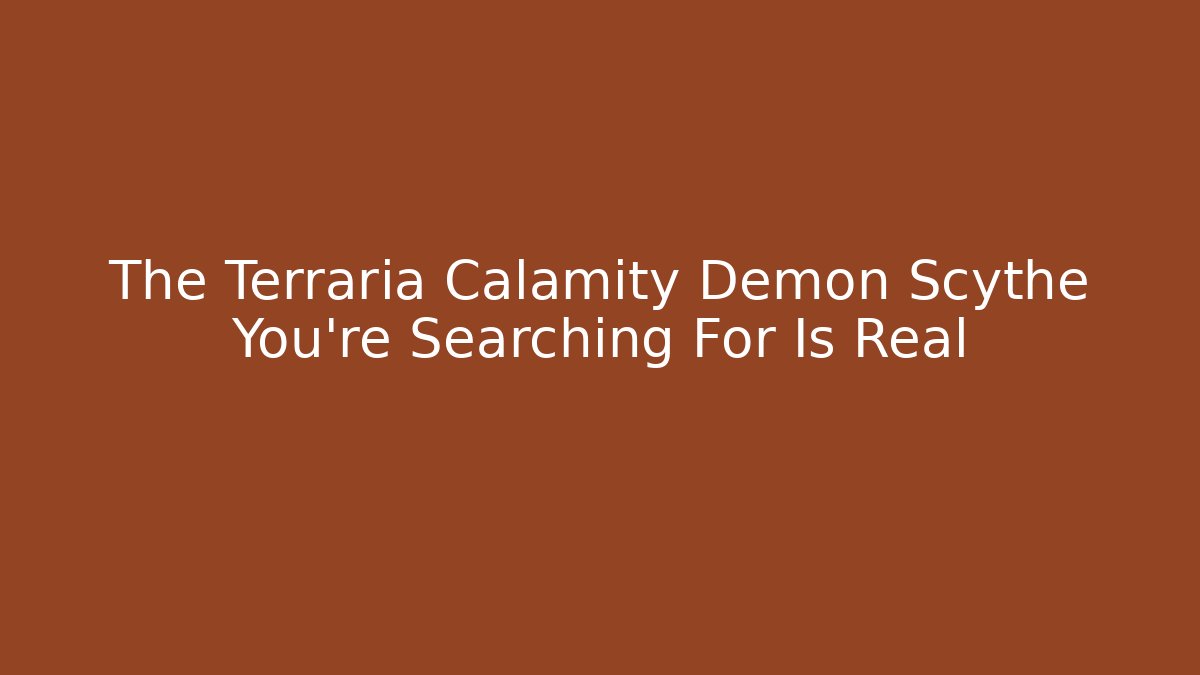 The Terraria Calamity Demon Scythe You're Searching For Is Real