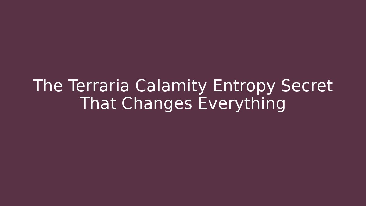 The Terraria Calamity Entropy Secret That Changes Everything