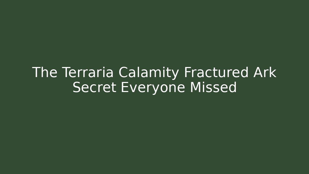 The Terraria Calamity Fractured Ark Secret Everyone Missed
