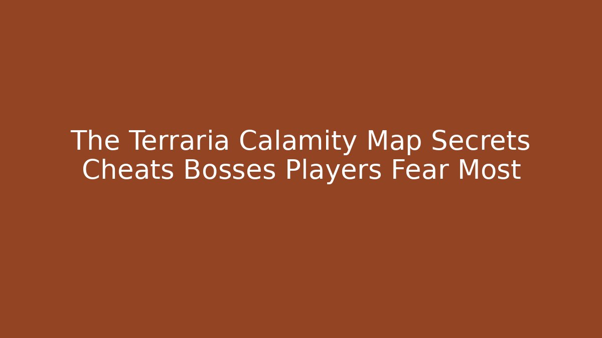 The Terraria Calamity Map Secrets Cheats Bosses Players Fear Most