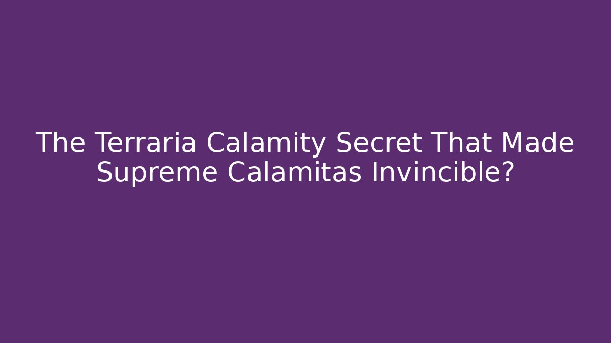 The Terraria Calamity Secret That Made Supreme Calamitas Invincible?