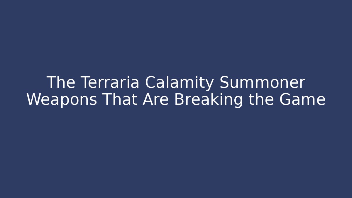 The Terraria Calamity Summoner Weapons That Are Breaking the Game