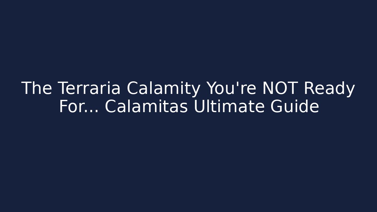 The Terraria Calamity You're NOT Ready For... Calamitas Ultimate Guide