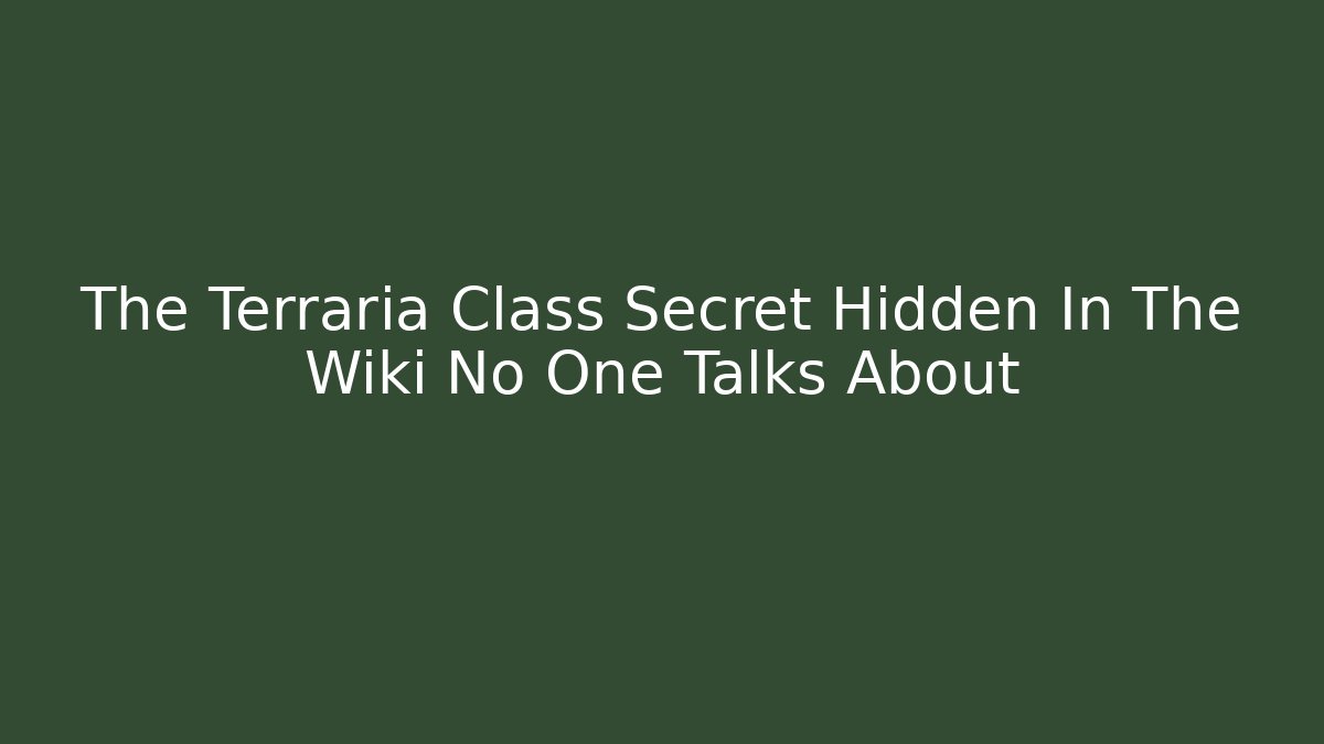 The Terraria Class Secret Hidden In The Wiki No One Talks About