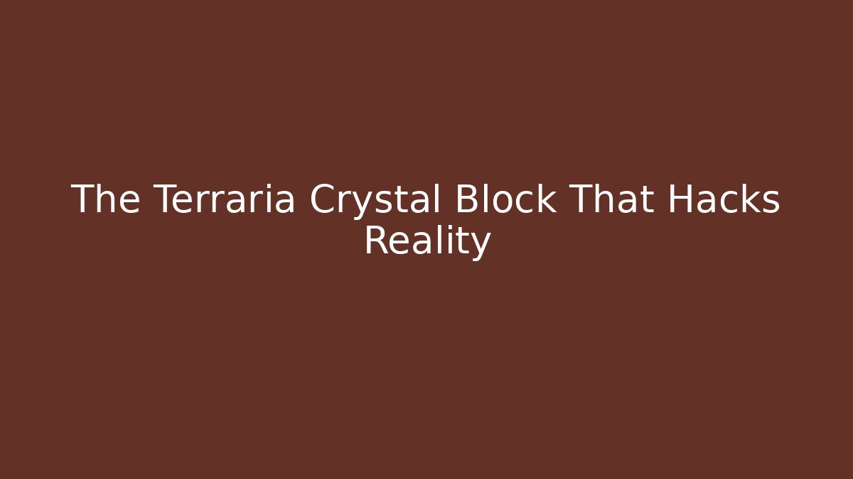 The Terraria Crystal Block That Hacks Reality - Critter Realm