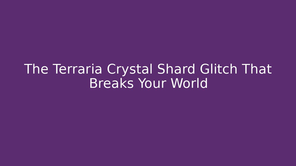 The Terraria Crystal Shard Glitch That Breaks Your World