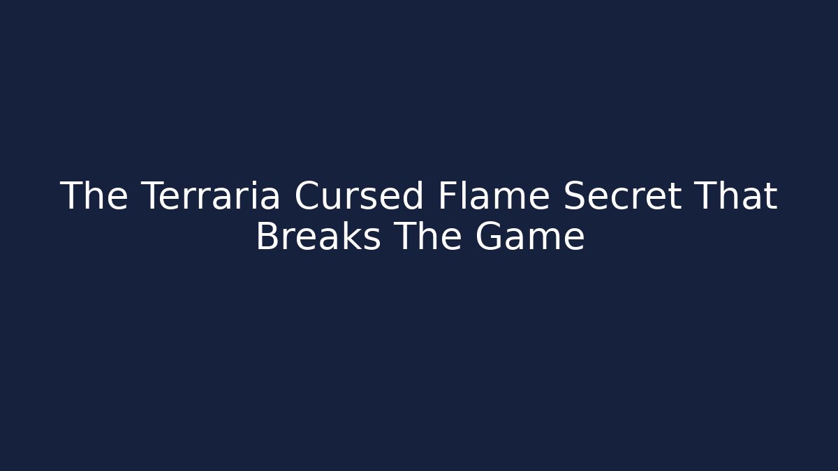 The Terraria Cursed Flame Secret That Breaks The Game