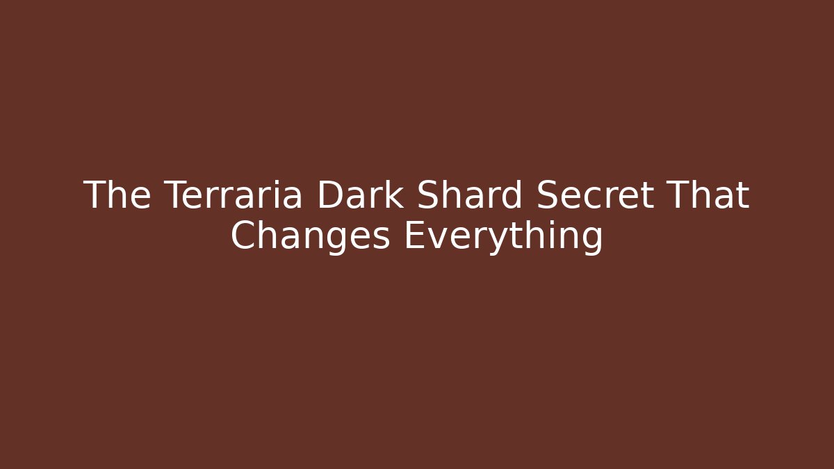 The Terraria Dark Shard Secret That Changes Everything