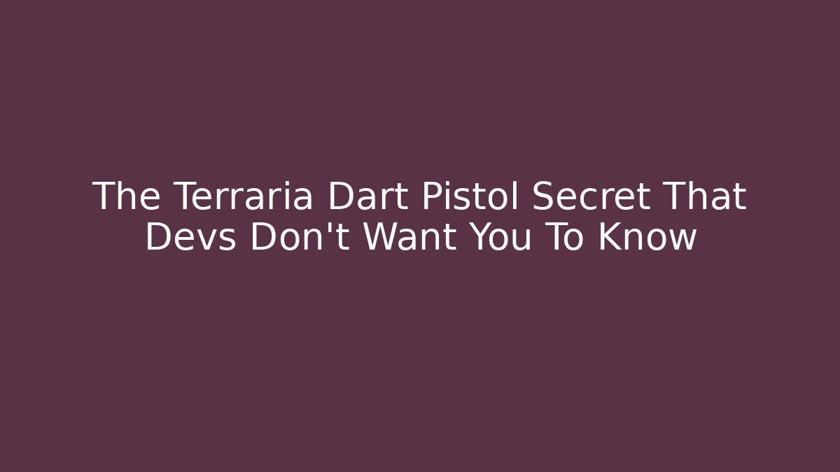 The Terraria Dart Pistol Secret That Devs Don't Want You To Know