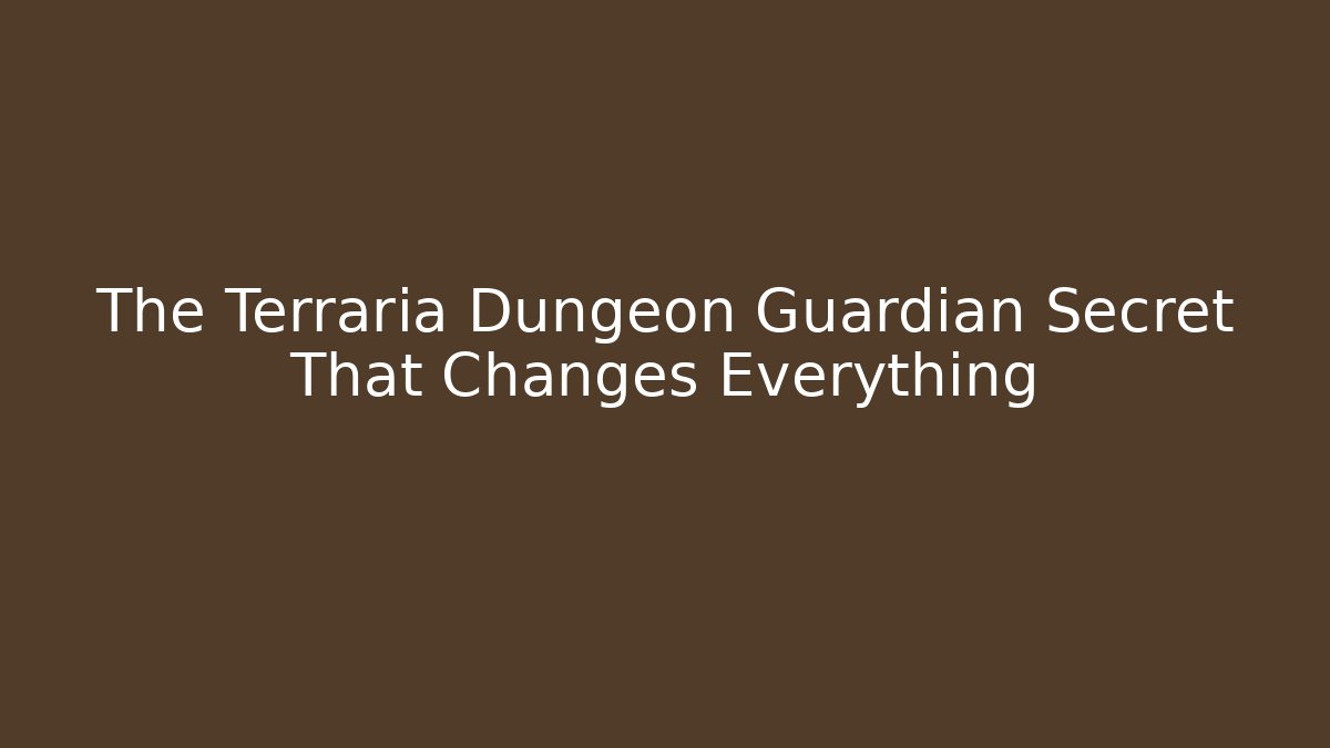 The Terraria Dungeon Guardian Secret That Changes Everything