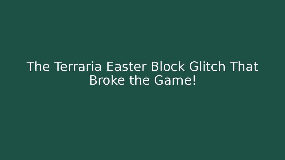 The Terraria Easter Block Glitch That Broke the Game! - Critter Realm