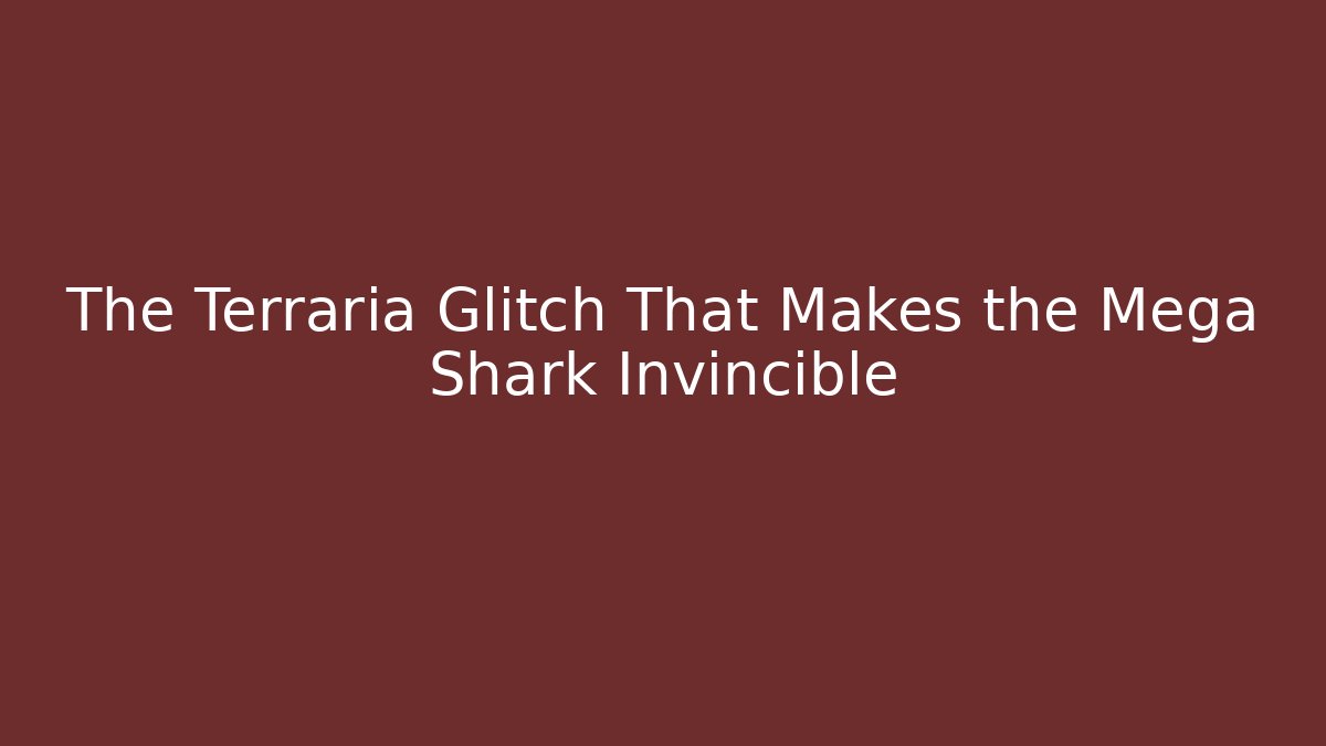 The Terraria Glitch That Makes the Mega Shark Invincible
