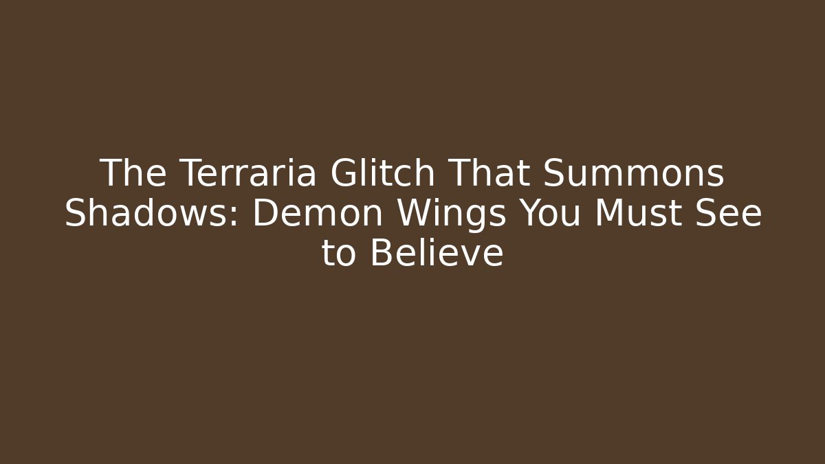 The Terraria Glitch That Summons Shadows: Demon Wings You Must See to Believe