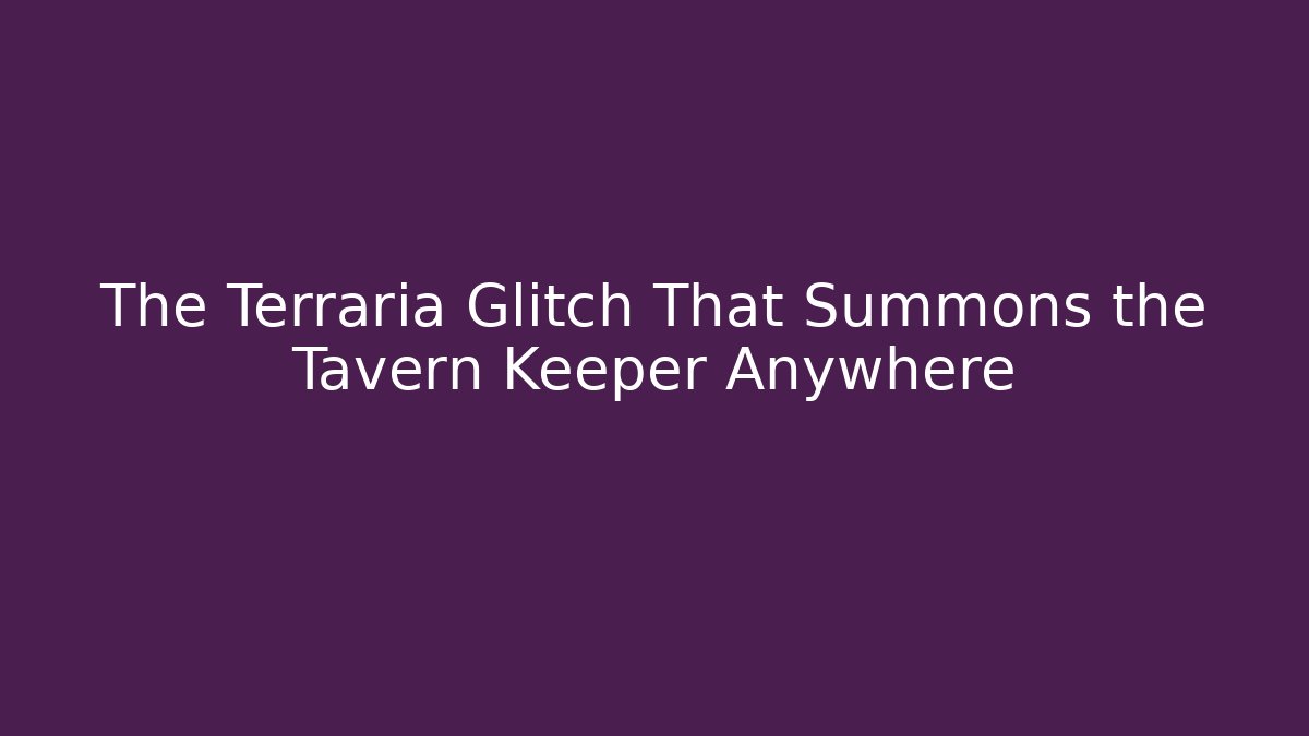 The Terraria Glitch That Summons the Tavern Keeper Anywhere