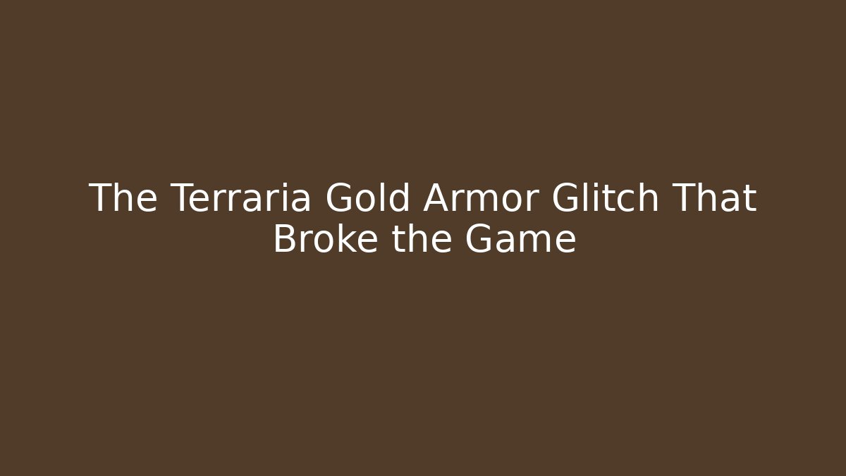The Terraria Gold Armor Glitch That Broke the Game