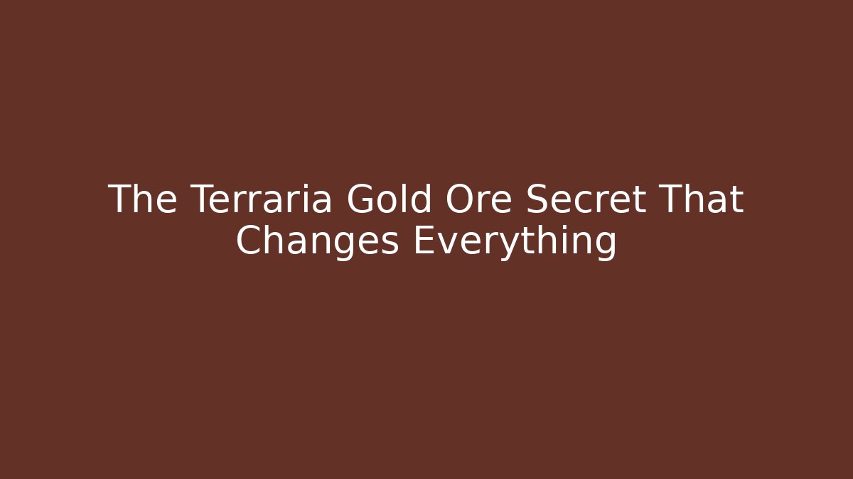 The Terraria Gold Ore Secret That Changes Everything