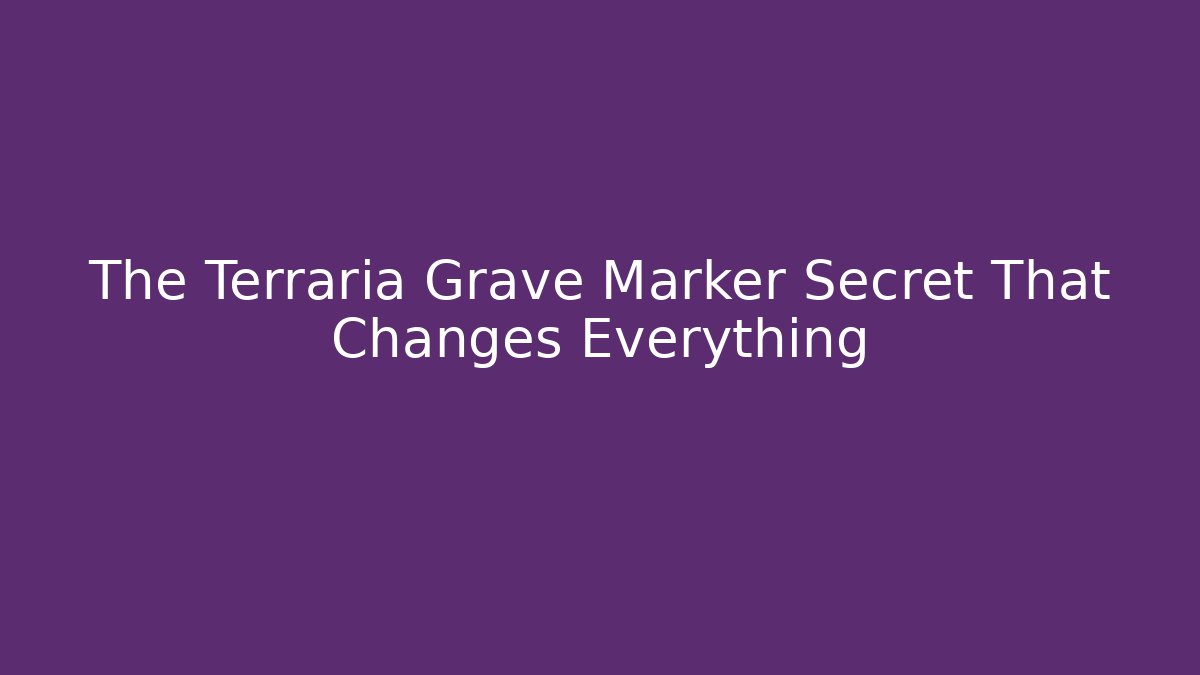 The Terraria Grave Marker Secret That Changes Everything